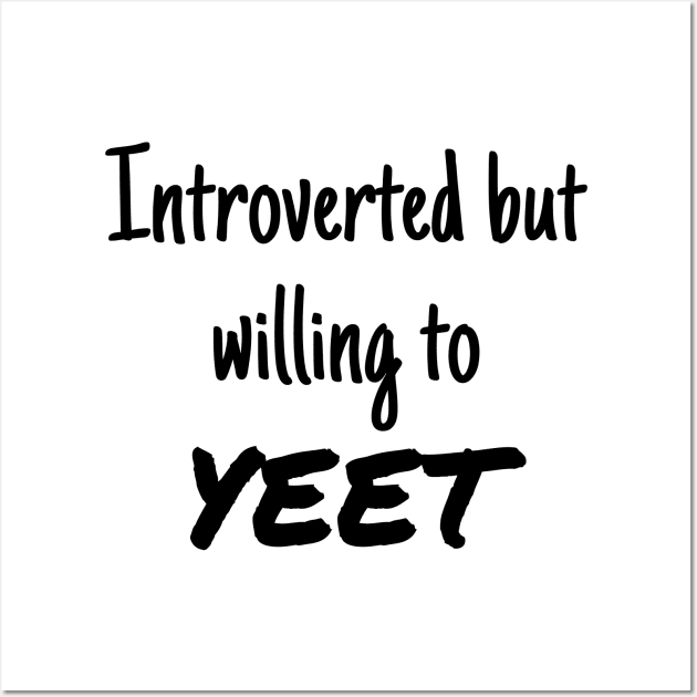 Introverted but willing to YEET Wall Art by GregFromThePeg